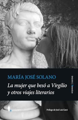 La mujer que besó a Virgilio y otros viajes literarios by María José Solano | Goodreads