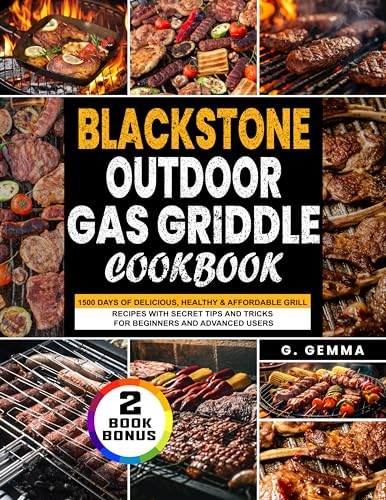 Blackstone Outdoor Gas Griddle Cookbook: 1500 Days of Delicious, Healthy & Affordable Grill Recipes with Secret Tips and Tricks for Beginners and Advanced Users