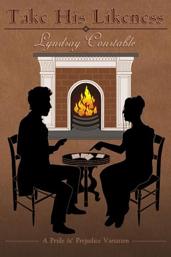 Take His Likeness: A Pride and Prejudice Variation