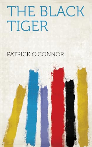 The Black Tiger by Patrick O'Connor | Goodreads