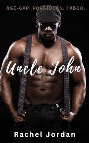 Uncle John: Age-Gap. Taboo. Forbidden. Filthy.