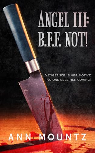 ANGEL III: B.F.F. NOT! Gruesome crime thriller!: Book 3 of the Angel Series. A psychological thriller.