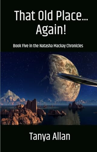 That Old Place...Again!: Book 5 in the Chronicles of Natasha Mackay