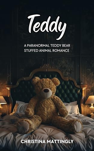 Teddy : A Paranormal Teddy Bear Stuffed Animal Romance (Stuffies Book 1)