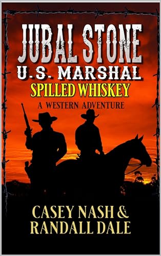 Jubal Stone: U.S. Marshal: Spilled Whiskey: A Western Adventure