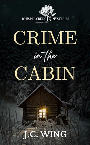 Crime in the Cabin: A Whisper Creek Mystery Book Five
