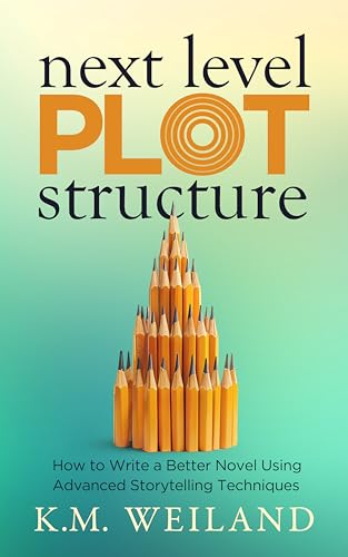 Next Level Plot Structure: How to Write a Better Novel Using Advanced Storytelling Techniques
