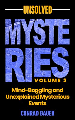 Unsolved Mysteries Volume 2 - Mind-Boggling and Unexplained Mysterious Events
