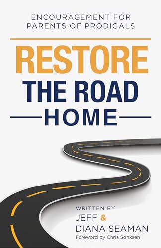 Restore the Road Home: Encouragement For Parents of Prodigals