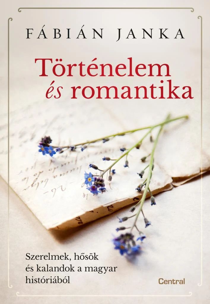 Történelem és romantika: Szerelmek, hősök és kalandok a magyar históriából