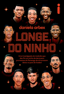 Longe do ninho: Uma investigação do incêndio que deu fim ao sonho de dez jovens promessas do Flamengo de se tornarem ídolos no país do futebol