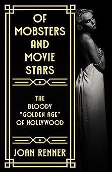 Of Mobsters and Movie Stars: The Bloody “Golden Age” of Hollywood