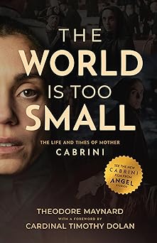 The World Is Too Small: The Life and Times of Mother Cabrini