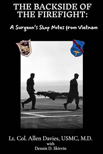 The Backside of the Firefight:: A Surgeon's Shop Notes From Vietnam
