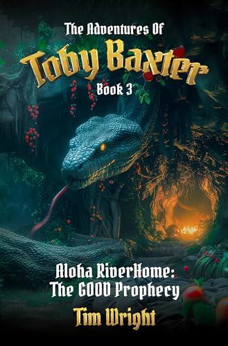 The Adventures of Toby Baxter Book 3: Aloha RiverHome The GOOD Prophecy