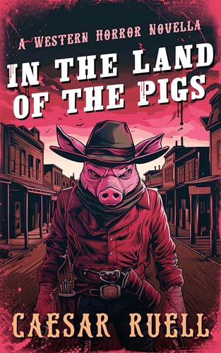 In the Land of the Pigs: A Western Horror Novella
