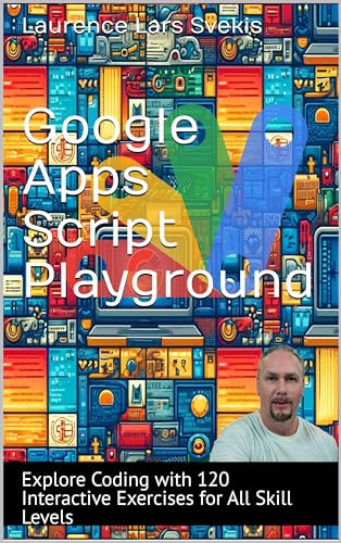 Google Apps Script Playground: Explore Coding with 120 Interactive ...
