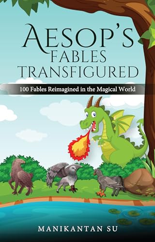 Aesop's Fables Transfigured: 100 Fables Reimagined in the Magical World