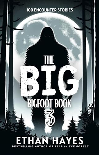 The Big Bigfoot Book: 100 Encounter Stories: Volume 3