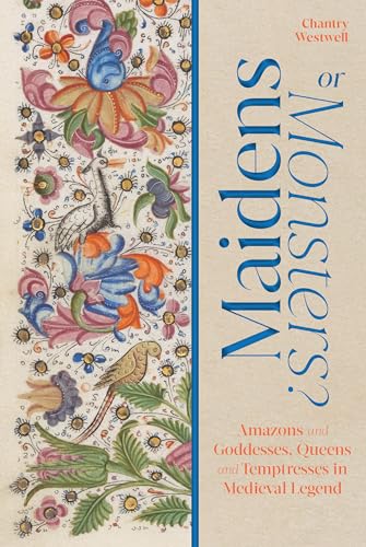 Maidens or Monsters?: Tales of Amazons, Goddesses, Queens and Temptresses in Medieval Manuscripts