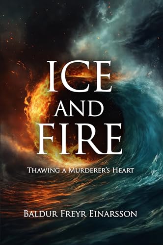 Ice and Fire: Thawing a Murderer’s Heart