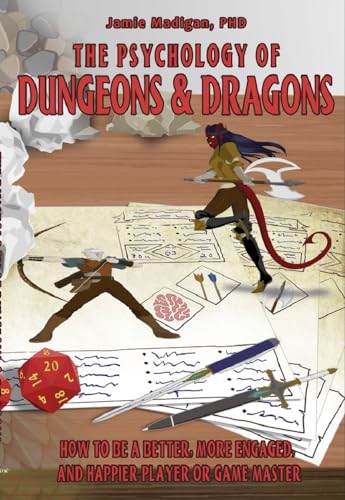 The Psychology of Dungeons and Dragons: HOW TO BE A BETTER, MORE ENGAGED, AND HAPPIER PLAYER OR GAME MASTER