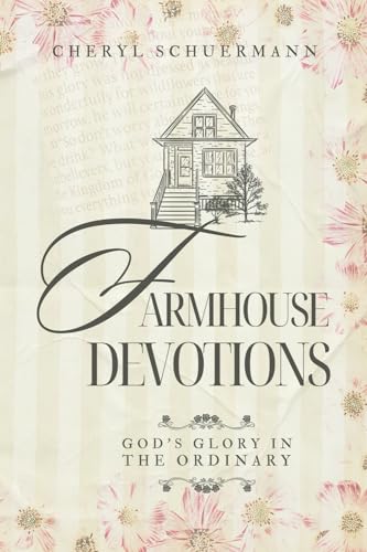 Farmhouse Devotions: God's Glory in the Ordinary
