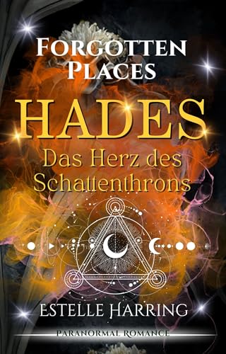 Forgotten Places: Hades - Das Herz des Schattenthrons: Enemies to Lovers! Erlebe den griechischen Gott der Unterwelt in einer mitreißenden Urban Romantasy! ... 3 – Schatten & Schicksal)