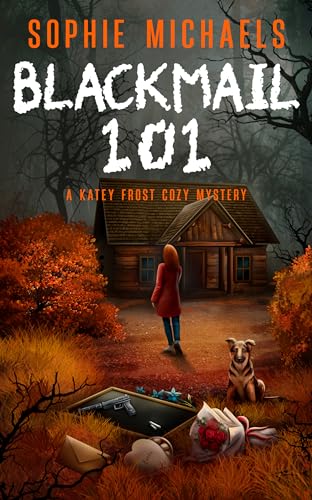 BLACKMAIL 101: A gripping small town whodunit amateur sleuth mystery full of twists - Katey Frost cozy crime mystery series Book 7