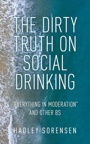 The Dirty Truth on Social Drinking: Everything in Moderation and other BS