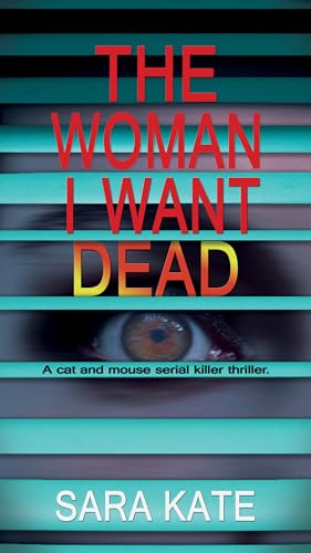 The Woman I Want Dead: A cat and mouse serial killer thriller
