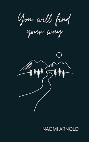 You Will Find Your Way: Poetry & Musings