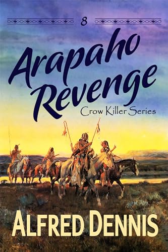Arapaho Revenge: Crow Killer Series – Book 8