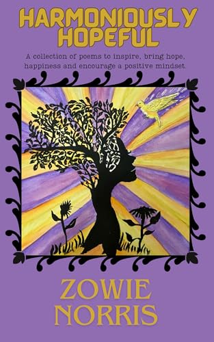 Harmoniously Hopeful: A collection of poems to encourage joy, inner peace ,positivity and hope.