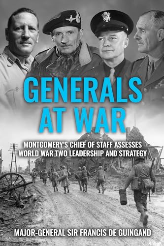 Generals at War: Montgomery's Chief of Staff Assesses World War Two Leadership and Strategy