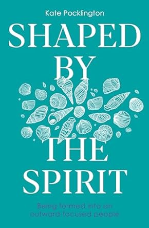 Shaped By the Spirit: Being formed into an outward-focused people