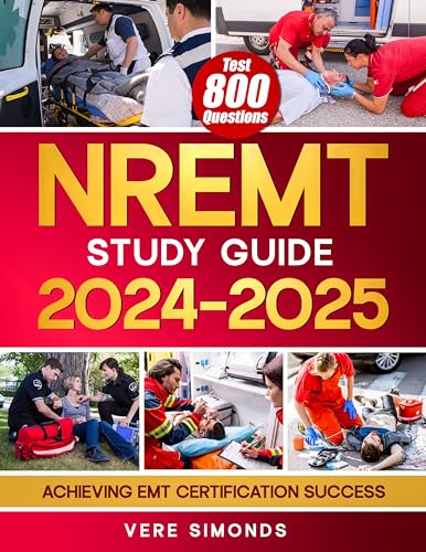 NREMT Study Guide 2025-2026: Achieving EMT Certification Success | A Comprehensive Preparation Resource with 800 Test Questions, In-Depth Strategies, and Essential Tips