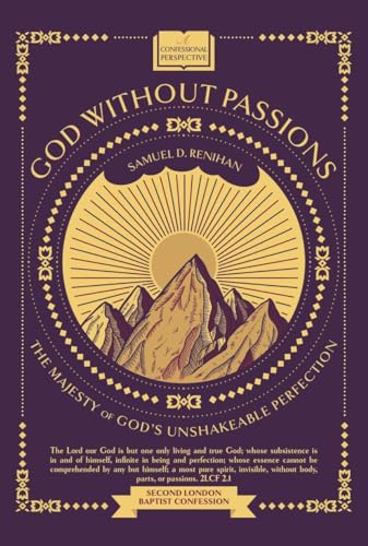 God Without Passions: The Majesty of God's Unshakeable Perfection