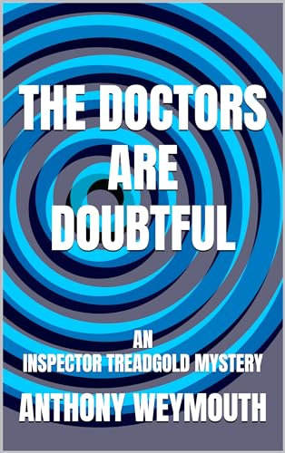 The Doctors are Doubtful: An Inspector Treadgold Mystery