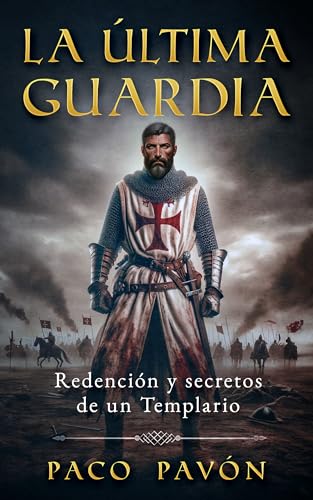 La última guardia: Redención y secretos de un Templario by Paco Pavón ...