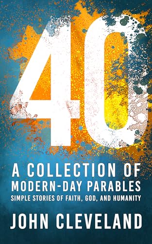 40: A Collection of Modern-Day Parables by John Cleveland | Goodreads