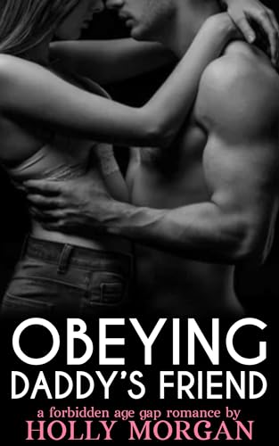 Obeying Daddy's Friend: [A spicy & steamy age gap erotic romance | Older Man - Younger Woman]