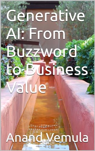 Generative AI: From Buzzword to Business Value by Anand Vemula | Goodreads