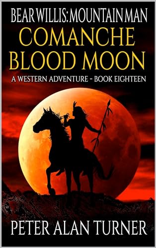 Bear Willis: Mountain Man: Comanche Blood Moon: A Western Adventure