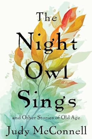The Night Owl Sings and Other Stories of Old Age