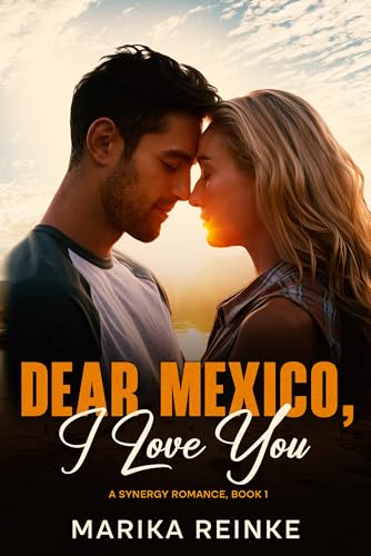 Dear Mexico, I Love You : A Second Chance Romance with a Fairytale