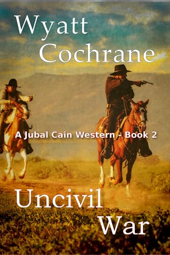 Uncivil War: A Jubal Cain Western - Book Two