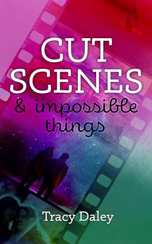 Cut Scenes and Impossible Things