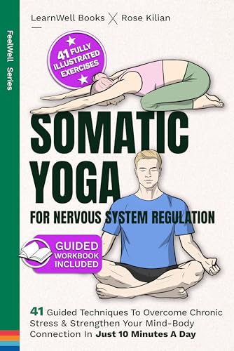 Somatic Yoga For Nervous System Regulation: 41 Guided Techniques To Overcome Chronic Stress & Strengthen Your Mind-Body Connection In Just 10 Minutes A Day