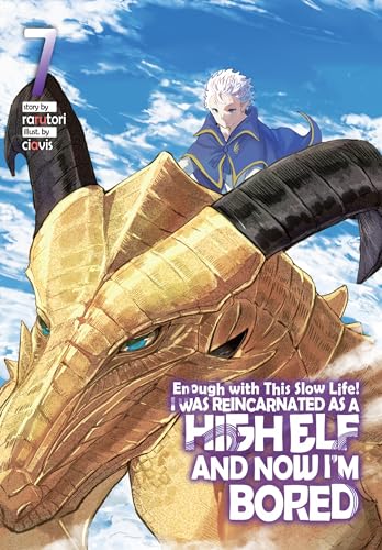 Enough with This Slow Life! I Was Reincarnated as a High Elf and Now I'm Bored: Volume 7